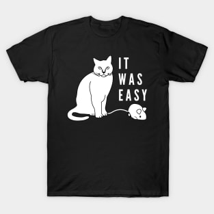 It was easy funny cat with mechanical mouse T-Shirt